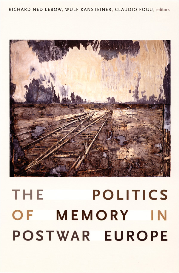 The Politics of Memory in Postwar Europe edited in collaboration with Claudio Fogu