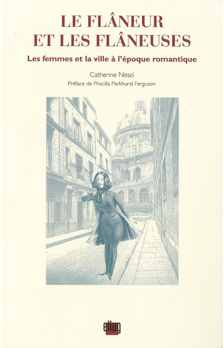 Le Flâneur et les flâneuses. Les femmes et la ville à l'époque romantique by Catherine Nesci