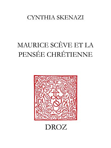 Maurice Scève et la pensée chrétienne by Cynthia Skenazi